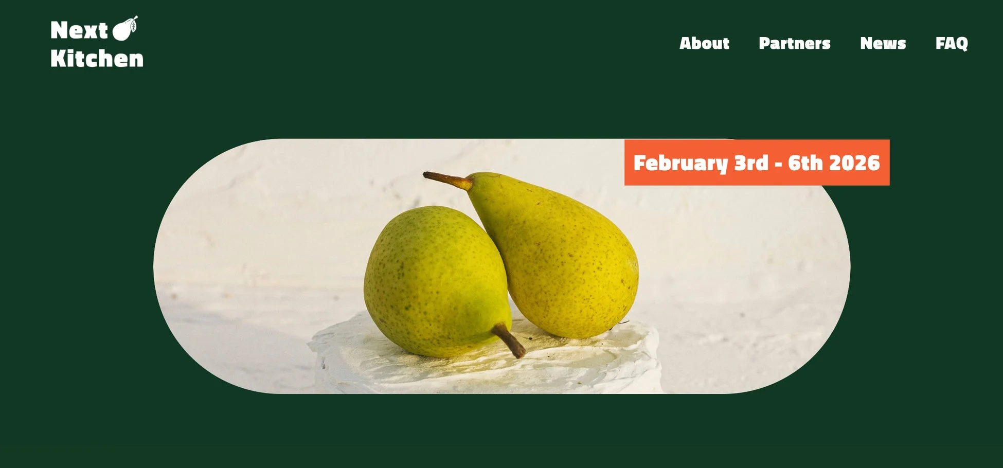Next Kitchen About Partners News FAQ February 3rd - 6th 2026