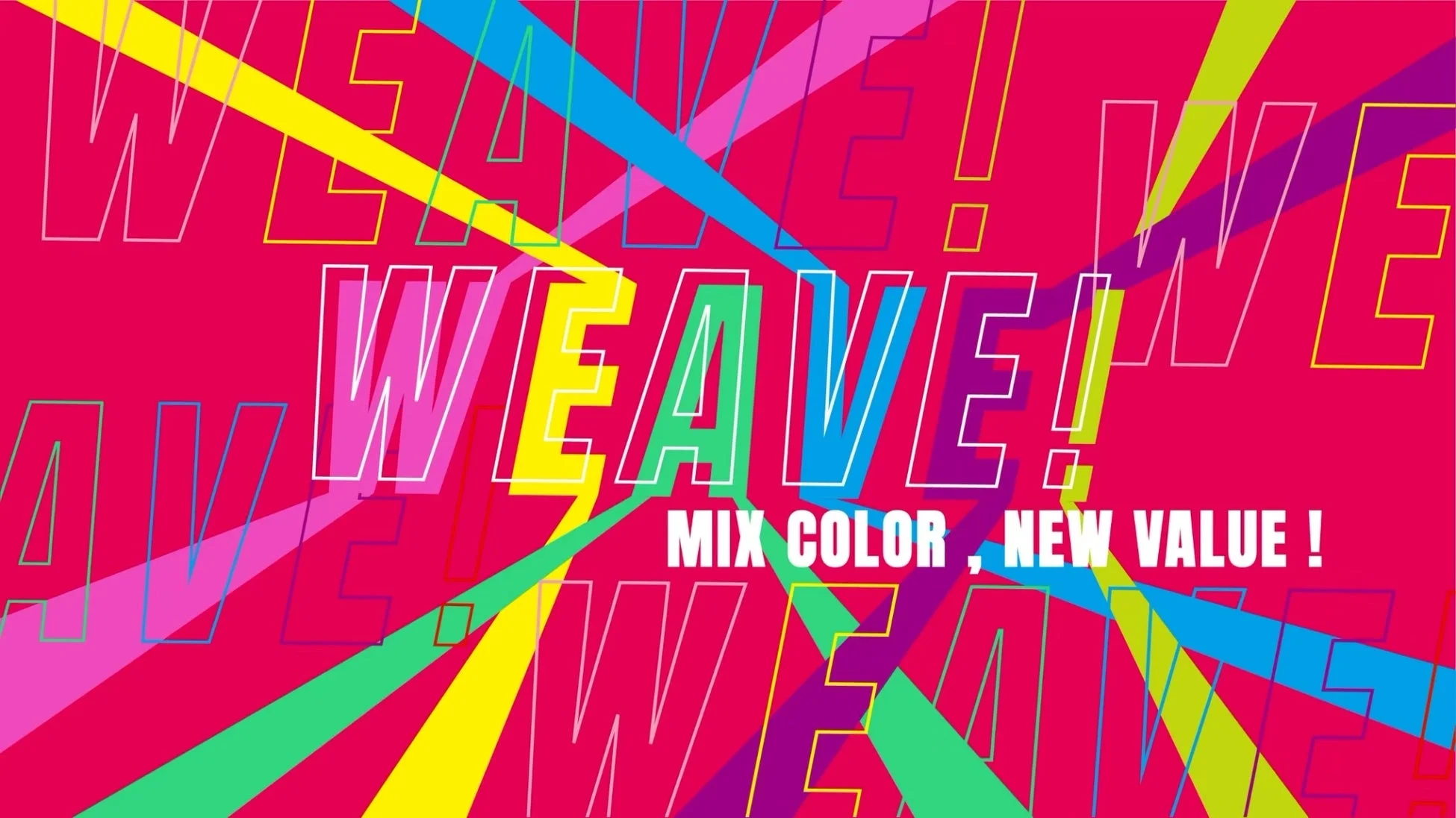 WEAVE! MIX COLOR, NEW VALUE!